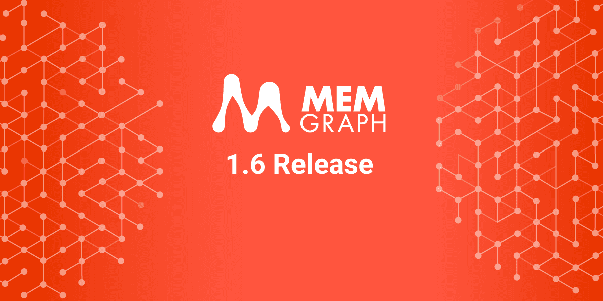 Announcing Memgraph 1.6 - It's Time for Data Streaming!