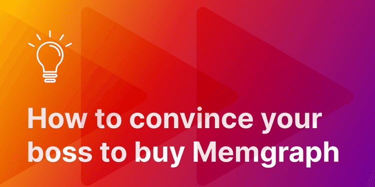 How-to-Convince-Your-Boss-to-Buy-Memgraph?