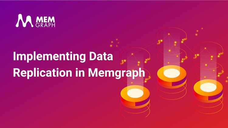 Implementing Data Replication in Memgraph