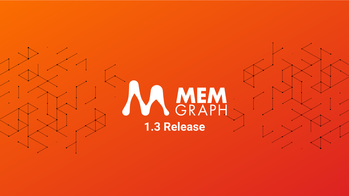 Announcing the Memgraph 1.3 Release!