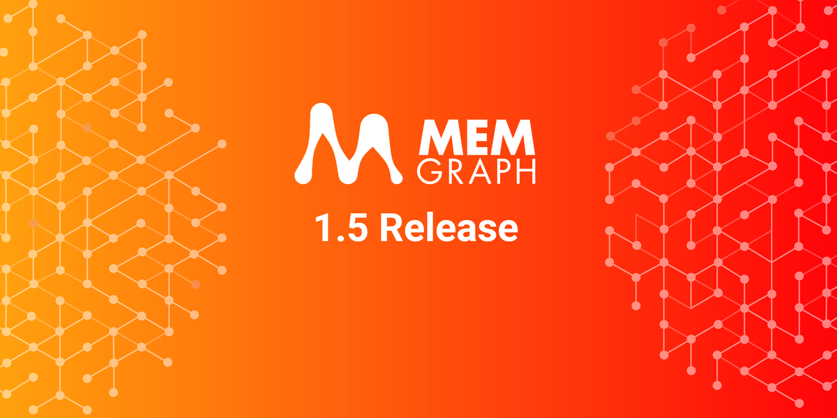 Announcing the Memgraph 1.5 Release